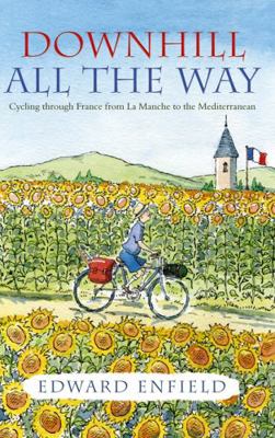 Downhill All the Way: Cycling through France fr... 1840245603 Book Cover