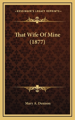 That Wife of Mine (1877) 116428262X Book Cover