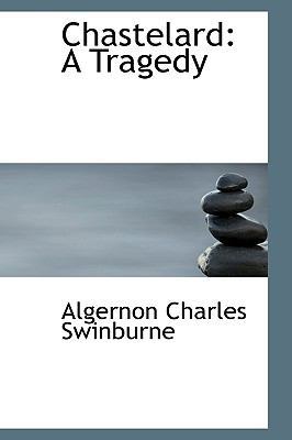 Chastelard: A Tragedy 110307492X Book Cover