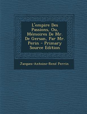 L'empire Des Passions, Ou, M?moires De Mr. De G... [French] 1294363743 Book Cover