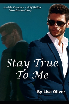 Stay True To Me: An MM Vampire/Wolf Shifter Sta... B083XX5CT8 Book Cover