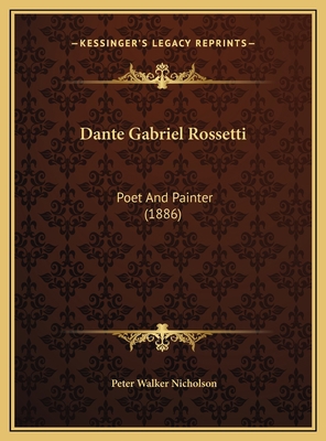 Dante Gabriel Rossetti: Poet And Painter (1886) 1169570755 Book Cover