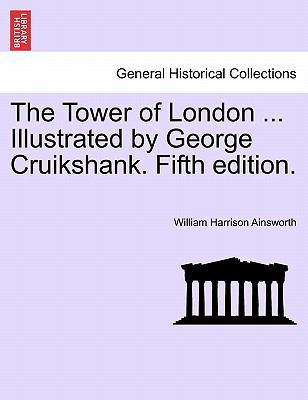 The Tower of London ... Illustrated by George C... 1241362556 Book Cover
