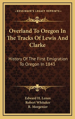Overland To Oregon In The Tracks Of Lewis And C... 1168946360 Book Cover