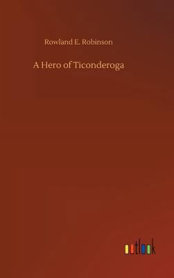 A Hero of Ticonderoga 3732677125 Book Cover