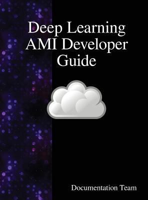 Deep Learning AMI Developer Guide 9888407708 Book Cover