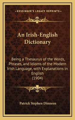 An Irish-English Dictionary: Being a Thesaurus ... 1169151493 Book Cover
