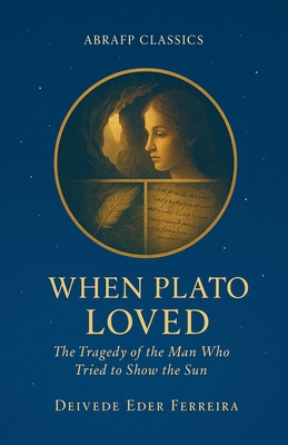 When Plato Loved: The Tragedy of the Man Who Tr... B0G1HL3F5G Book Cover