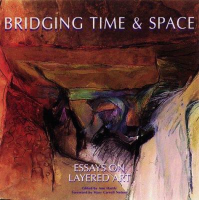 Bridging Time & Space: Essays on Layered Art 0965589048 Book Cover