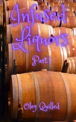 Infused Liquors Part.1 1802881972 Book Cover