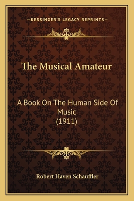 The Musical Amateur: A Book On The Human Side O... 1165681315 Book Cover