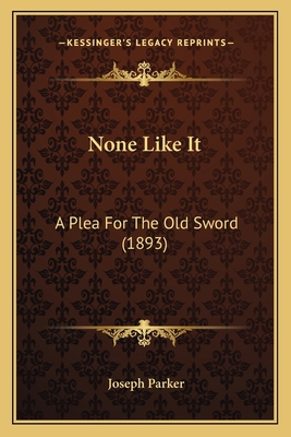 None Like It: A Plea For The Old Sword (1893) 1167047478 Book Cover