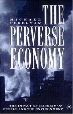 The Perverse Economy: The Impact of Markets on ... 1403970874 Book Cover