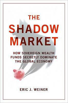 The Shadow Market: How Sovereign Wealth Funds S... 1851688161 Book Cover