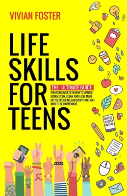 Life Skills for Teens: The ultimate guide for Y... 1958134120 Book Cover