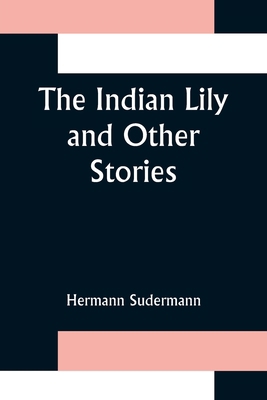 The Indian Lily and Other Stories 9356315264 Book Cover