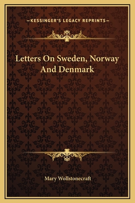 Letters On Sweden, Norway And Denmark 1169250289 Book Cover