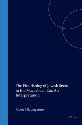 The Flourishing of Jewish Sects in the Maccabea... 9004107517 Book Cover