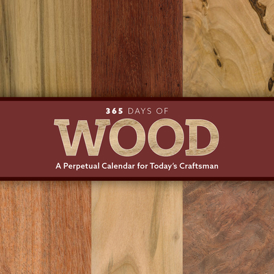 365 Days of Wood: A Perpetual Calendar for Toda... 1950934721 Book Cover