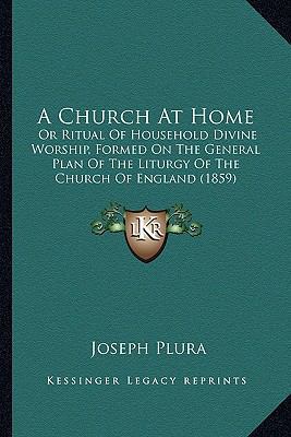 A Church At Home: Or Ritual Of Household Divine... 1164519549 Book Cover