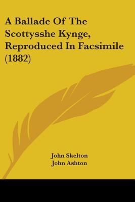 A Ballade Of The Scottysshe Kynge, Reproduced I... 0548744580 Book Cover