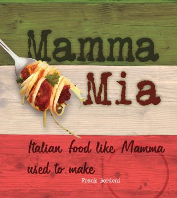 Mamma Mia: Italian Food Like Mamma Used to Make 0785828710 Book Cover