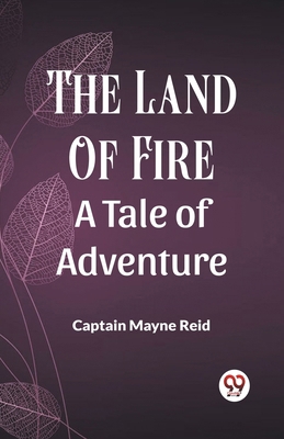 The Land Of Fire A Tale Of Adventure B0CWSD3VBM Book Cover