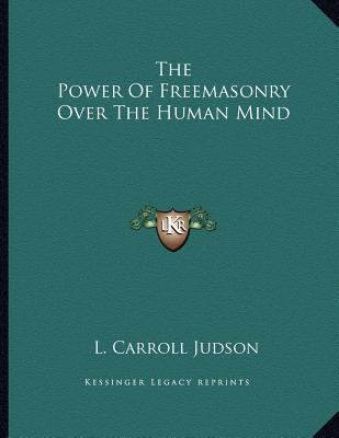 The Power Of Freemasonry Over The Human Mind 1163034401 Book Cover
