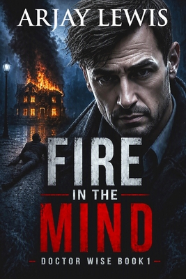 Fire In The Mind: Doctor Wise Book One 1545504490 Book Cover