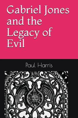 Gabriel Jones and the Legacy of Evil 1717876617 Book Cover