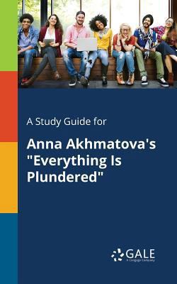 A Study Guide for Anna Akhmatova's "Everything ... 137537964X Book Cover