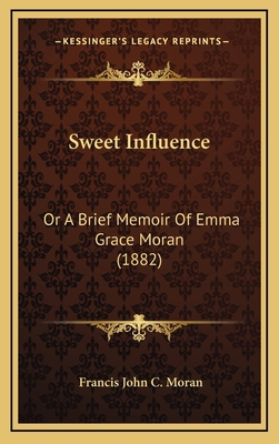 Sweet Influence: Or A Brief Memoir Of Emma Grac... 1168826330 Book Cover