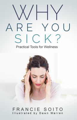 Why Are You Sick?: Practical Tools for Wellness 0578454084 Book Cover
