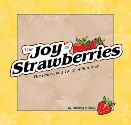 Joy of Strawberries: The Refreshing Taste of Su... 1591931681 Book Cover