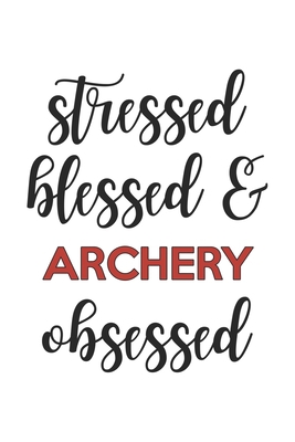 Stressed Blessed and Archery Obsessed Archery L... 1679091794 Book Cover