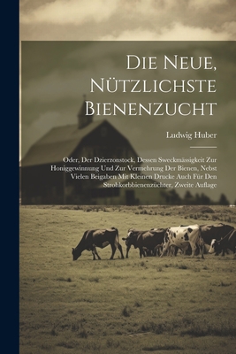 Die Neue, Nützlichste Bienenzucht: Oder, Der Dz... [German] 1021633879 Book Cover