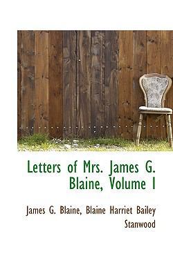 Letters of Mrs. James G. Blaine, Volume I 111754611X Book Cover