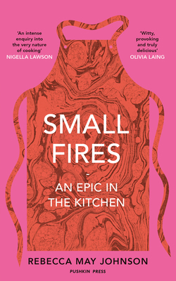 Small Fires: An Epic in the Kitchen 1911590480 Book Cover