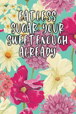 Eat Less Sugar. Your Sweet Enough Already: Keto... 1090346956 Book Cover