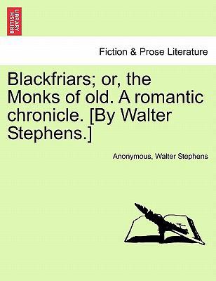 Blackfriars; Or, the Monks of Old. a Romantic C... 1240871740 Book Cover