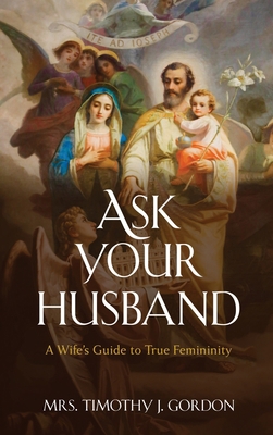 Ask Your Husband: A Wife's Guide to True Femini... 1950043452 Book Cover