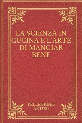 La scienza in cucina e l'arte di mangiar bene [Italian] B08NN2T8NS Book Cover