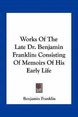 Works Of The Late Dr. Benjamin Franklin: Consis... 116377877X Book Cover