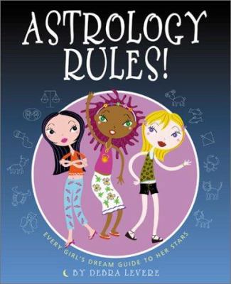 Astrology Rules!: Every Girl's Dream Guide to H... 0786815116 Book Cover