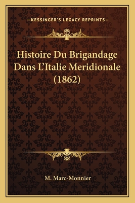 Histoire Du Brigandage Dans L'Italie Meridional... [French] 1166751473 Book Cover