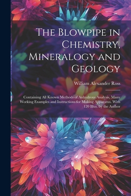 The Blowpipe in Chemistry, Mineralogy and Geolo... 1021656909 Book Cover