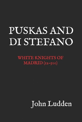 Puskas and Di Stefano: White Knights of Madrid ... B0DHQCM29V Book Cover