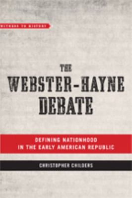 The Webster-Hayne Debate: Defining Nationhood i... 1421426145 Book Cover