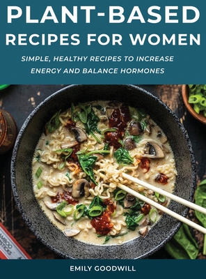 Plant-Based Recipes for Women: Simple, Healthy ... 1667177214 Book Cover