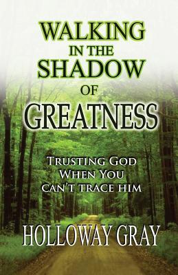 Walking in the Shadow of Greatness 0990810003 Book Cover